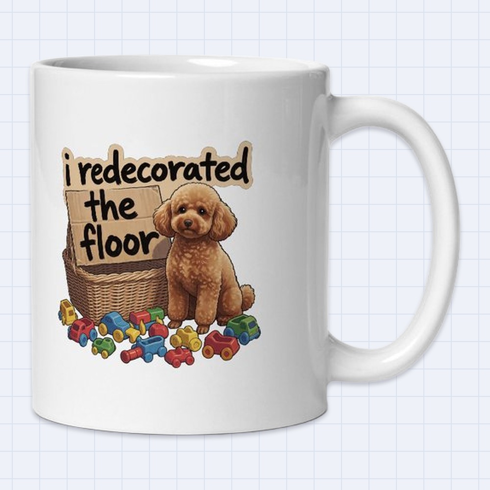 Funny Poodle Puppy with Toys Mug – "I redecorated the floor" | 11 oz White Ceramic Coffee Mug