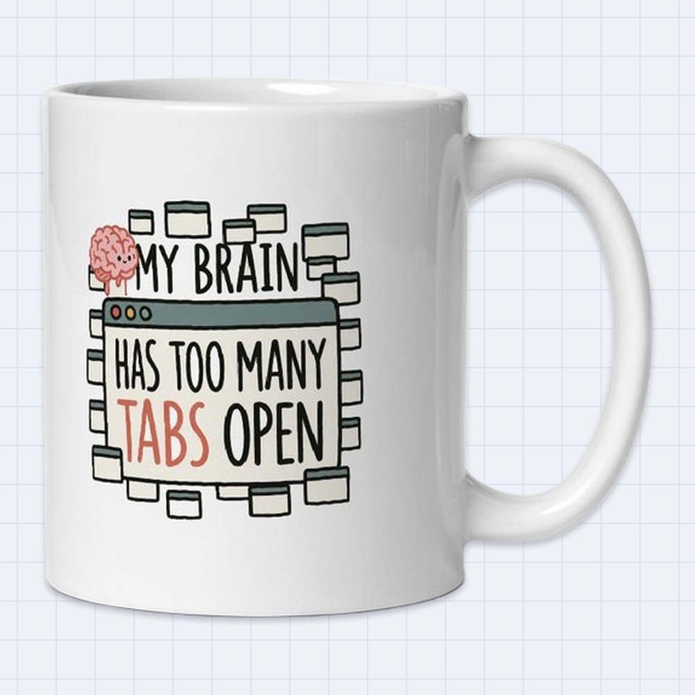 Funny Overthinking Brain Browser Tabs Mug – "My brain has too many tabs open" | 11 oz White Ceramic Coffee Mug
